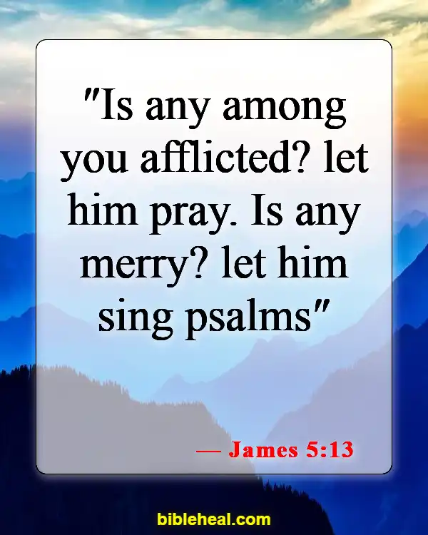 Bible Verse About Singing And Dancing For The Lord (James 5:13)