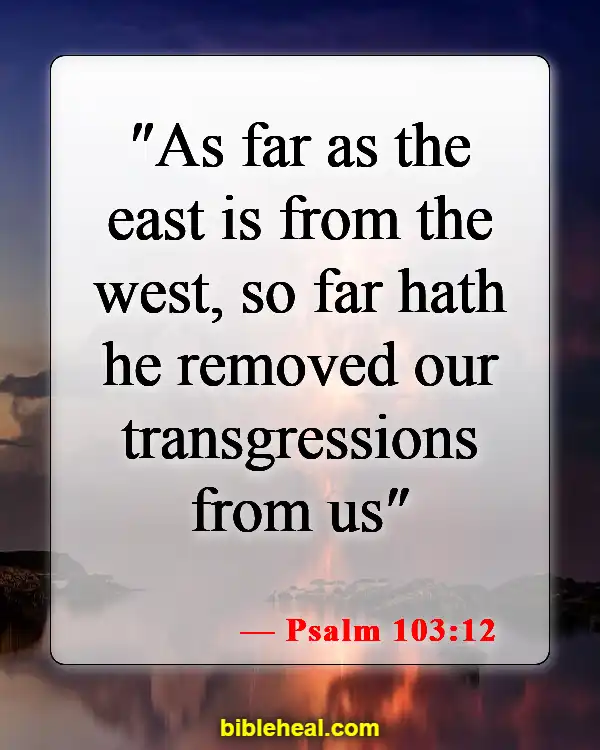 Bible Verses About Forgetting The Past And Moving Forward (Psalm 103:12)