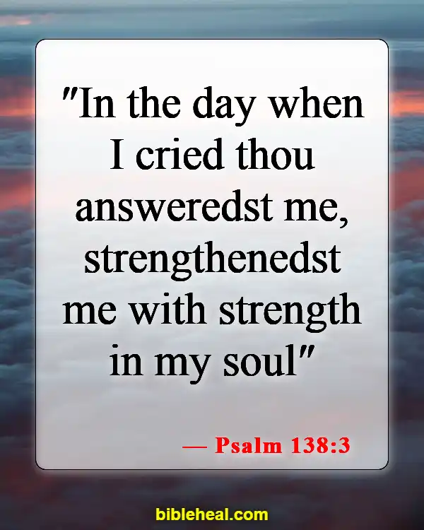 Bible Verses When You Feel Defeated (Psalm 138:3)