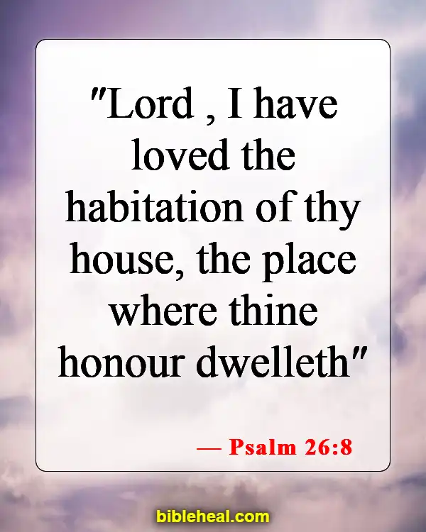 Bible Verses About Dwelling In The Presence Of God (Psalm 26:8)