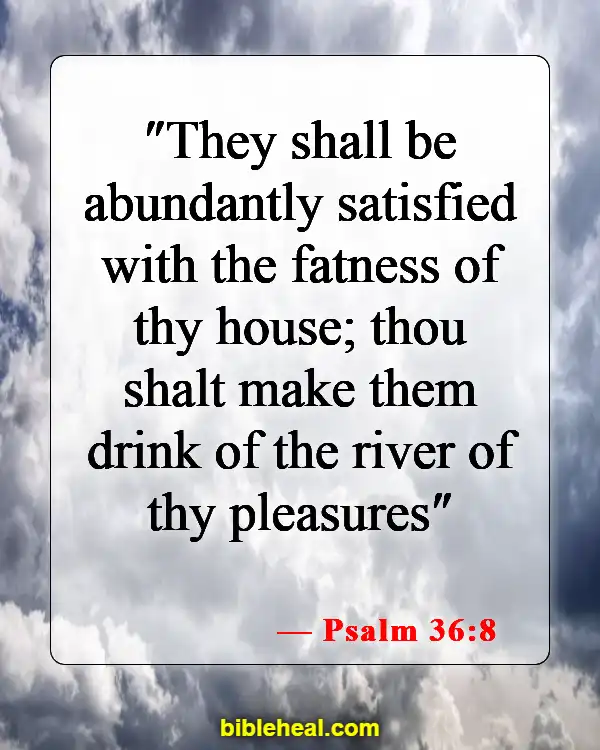 Bible Verses About Finding Fulfillment In God (Psalm 36:8)