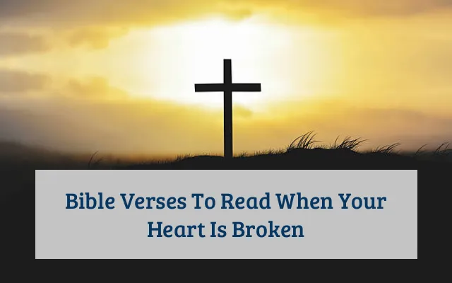 Bible Verses To Read When Your Heart Is Broken