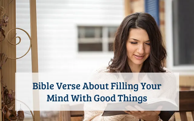 Bible Verse About Filling Your Mind With Good Things