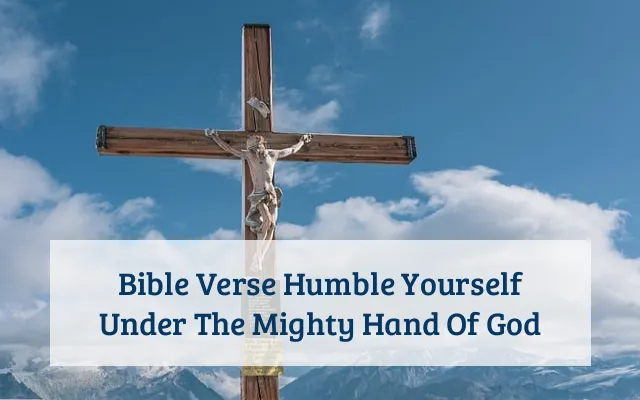 Bible Verse Humble Yourself Under The Mighty Hand Of God