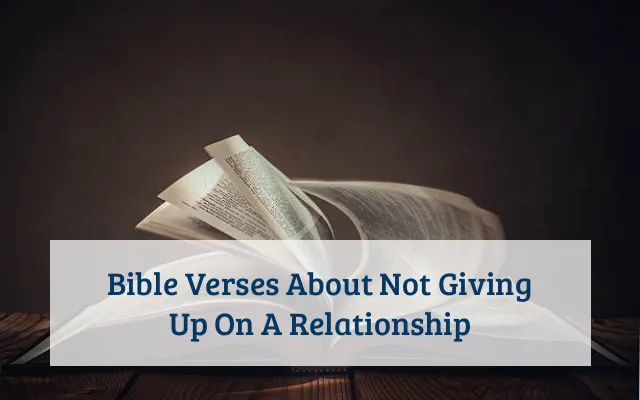 Bible Verses About Not Giving Up On A Relationship