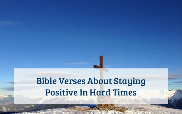 Bible Verses About Staying Positive In Hard Times