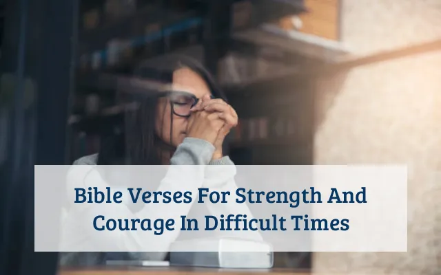 Bible Verses For Strength And Courage In Difficult Times