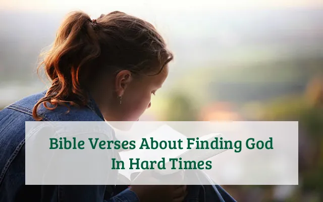 Bible Verses About Finding God In Hard Times